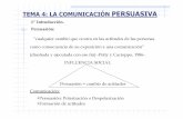 TEMA 4: LA COMUNICACI ÓN PERSUASIVA · Persuasión es una actividad o proceso en el que un comunicador intenta inducir un cambio en las creencias, actitutes y/o conductas de otra