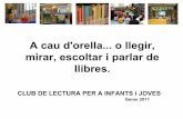A cau d'orella o llegir, mirar, escoltar i parlar de llibres.blocs.xtec.cat/sseifpstmvo/files/2011/03/presentacio-3.pdf · L'escola secreta de la Nasrin. Joventut, 2010 CELA, Jaume.