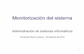 Monitorización del sistema - laurel.datsi.fi.upm.eslaurel.datsi.fi.upm.es/.../asignaturas/asi/monitorizacion-2015.pdf · – Demonio en nodo monitor los recoge y envía a Nagios.