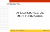 APLICACIONES DE MONITORIZACIÓN - si.ua.es · aplicaciones de monitorizaciÓn servicio de informática abril 2007 • herramientas de control – servicios de red, recursos hw, sw