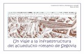 Un viaje a la infraestructura del acueducto romano de Segovialallanura.es/CUADERNOS/CDN33.pdf · directamente, como a Segovia, a través de la E.T.A.P. de El Rancho del ... arcos