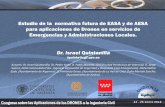 Presentación de PowerPoint · Congreso sobre las Aplicaciones de los DRONES a la Ingeniería Civil 24 - 25 enero 2018 Estudio de la normativa futura de EASA y de AESA para aplicaciones