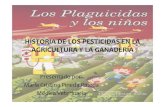 HISTORIA DE LOS PESTICIDAS EN LA AGRICULTURA Y … · ¿Qué es un Pesticida o Plaguicida? (2) Pueden servir como pesticidas diferentes agentes físicos y biológicos, pero los principales
