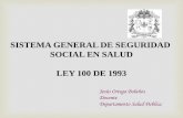 SISTEMA GENERAL DE SEGURIDAD SOCIAL EN SALUD LEY 100 DE 1993sf89dbcee9ff7b1cd.jimcontent.com/download/version/1412038854/mod… · Salud (SGSSS), cuyo eje fue la Ley 100 de 1993.