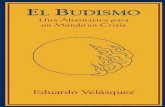 EL BUDISMO · Hoy, sin embargo, la débil cáscara ... de estas creencias, unas al lado de las otras, ... 8 El Budismo: Una alternativa para un mundo en crisis