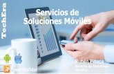 Servicios de Soluciones Móviles - techeraperu.comtecheraperu.com/pdf/TechEra - Servicios Moviles.pdf · Desarrollamos aplicaciones móviles nativas para el sistema operativo Android