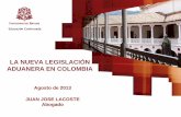 LA NUEVA LEGISLACIÓN ADUANERA EN COLOMBIA · para todos los efectos legales. ... aduanera deberá presentarse con el lleno de los requisitos ... del valor y los documentos justificativos