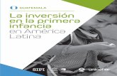 GUATEMALA La inversión en en La inversión en la primera · zados como el Proyecto de Atención Integral al Niño y Niña de 0 a 6 años (PAIN). Políticas de Transferencias Condicionadas.