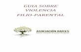 GUIA SOBRE VIOLENCIA FILIO-PARENTAL - Asociación …asociacion-raices.org/docs/guiavfpraices.pdf · INTRODUCCIÓN En la actualidad, es cada vez más común encontrarnos con noticias