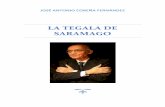 LA TEGALA DE SARAMAGO · 9 La tegala de Saramago (I) omienzo hoy una serie dedicada a José Saramago. Estoy en deuda permanente con él, con su pensamiento, con su testimonio ...