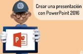 Crear una presentación con PowerPoint 2016 - … · utilizada a nivel mundial para la realización de presentaciones en forma de diapositiva, combinando imágenes, texto, música