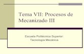 Tema VII: Procesos de Mecanizado III - lim.ii.udc.eslim.ii.udc.es/docencia/iin-gti-tecfab/docs/TemaVII.pdf · Escariado Para conseguir un buen acabado superficial en taladros se debe
