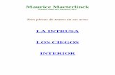 LA INTRUSA LOS CIEGOS INTERIOR · Maurice Maeterlinck Premio Nobel de Literatura 1911 Tres piezas de teatro en un acto: LA INTRUSA LOS CIEGOS INTERIOR