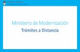 Ministerio de Modernización - Trámites a Distancia · Trámites a Distancia es una plataforma que permite al ciudadano realizar trámites ante la Administración Pública de manera