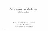 Conceptos de Medicina Molecular - Inicio 2015/charlasmedicinamolecula… · 5/8/2015 Conceptos de Medicina Molecular Dra. Lizbeth Salazar-Sànchez Escuela de Medicina Universidad