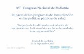 3388 Congreso Nacional de Pediatría Impacto de los programas de Inmunización en las políticas públicas de …©rcoles 27-9/dra... · ”Impacto de los diferentes calendarios de