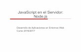 JavaScript en el Servidor: Node - um.es · Curso 2016/2017 Desarrollo de Aplicaciones en Entornos Web 5 ! Gestión de módulos y paquetes a través del npm " npm no es acrónimo de