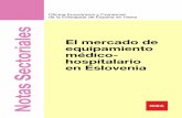 El mercado de Notas Sectoriales equipamiento médico ... · EL MERCADO DE EQUIPAMIENTO MÉDICO-HOSPITALARIO EN ESLOVENIA Oficina Económica y Comercial de la Embajada de España en