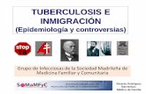 TUBERCULOSIS E INMIGRACIÓN - Grupo de … · -Situación epidemiológica de la Tuberculosis (Mundial, Europa, España y Madrid) -Cifras de Inmigración en España y Madrid -Relación