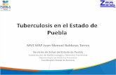 Tuberculosis en el Estado de Puebla en Tuberculosis.pdf · Tuberculosis en el Estado de Puebla MVZ MSP Juan Manuel Balderas Torres Servicios de Salud del Estado de Puebla Subdirección