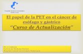El papel de la PET en el cáncer de esófago y gástrico ...smnimvm.es/files/PET en el Cancer de Esofago y Gastrico.pdf · La PET en el cáncer de esófago 1.El cáncer de esófago