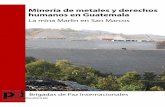 Minería de metales y derechos humanos en Guatemalapbi-guatemala.org/fileadmin/user_files/projects/guatemala/files/... · El informe que les presentamos es fruto de ... mientras el