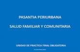 PASANTIA PERIURBANA SALUD FAMILIAR Y COMUNITARIAecaths1.s3.amazonaws.com/pperiurbana/1305432911... · SALUD FAMILIAR Y COMUNITARIA UNIDAD DE PRACTICA FINAL OBLIGATORIA ... •Salud