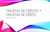 TARJETAS DE CRÉDITO Y TARJETAS DE DÉBITOismmformosa.com/apuntes/TARJETAS DE CREDITO Y... · • Las tarjetas de crédito también se pueden usar en los cajeros automáticos o en