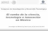 El rumbo de la ciencia, tecnología e innovación en Méxicocidet.mty.itesm.mx/imagenes/Presentacion Congreso TEC Monterrey.pdf · El rumbo de la ciencia, tecnología e innovación