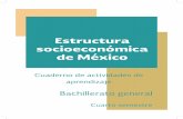 Estructura socioeconómica de México. Cuarto semestre ... · En el bloque I se abordan las categorías y teorías básicas que permiten comprender la estructura económica y social