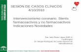 Intervencionismo coronario. Stents farmacoactivos y no ... · PDF fileDr. Sergio Rodríguez de Leiras (Sevicio de hemodinámica) SESIÓN DE CASOS CLÍNICOS 4/10/2010 . Caso clínico