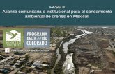 FASE II Alianza comunitaria e institucional para el ... · Alianza comunitaria e institucional para el saneamiento ambiental de drenes en Mexicali . SANEAMIENTO DE DRENES ... •Queremos