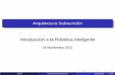 Arquitectura Subsunción Introducción a la Robótica … · Hace que tareas simples sean complicadas de resolver (IRIN) Arquitectura Subsunción 16/11/2011 7 / 54. ... Cree descripciones