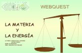 LA MATERIA Y LA ENERGÍA - …creciendoenhelios.weebly.com/uploads/3/7/1/8/37186363/webquest_la... · LA MATERIA Y LA ENERGÍA 1.- INTRODUCCIÓN En clase hemos empezado los temas