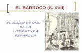 EL BARROCO (S. XVII) - … · y social que se apoderó de España ... social, ideológica, religiosa y moral. ... Renacimiento y Barroco = Siglos de Oro, pero con diferencias estéticas