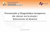 Prevención y Diagnóstico temprano de cáncer en la …ensanut.insp.mx/doctos/seminario/M0304.pdf · • Marcadores tumorales. • Control de calidad de las mastografías. • Observatorio