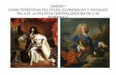 UNIDAD I CARACTERÍSTICAS POLÍTICAS, … · En España, el A.R. Incorpora sus características e instituciones específicas, como la Inquisición o la Mesta, pero comparte los rasgos