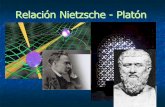 Relación Nietzsche- Platón · Platón y Nietzsche representan dos ... y Heráclito (todo fluye; la realidad es devenir), ... final de la Verdad está cerca. Nietzsche hace responsable