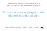 Protocolo para el proyecto del diagnóstico de salud I NACIONAL AUTÓNOMA DE MÉXICO FACULTAD DE ESTUDIOS SUPERIORES “ZARAGOZA” Protocolo para el proyecto del diagnóstico de salud