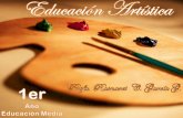 La Educación Artística de primer año, proporciona a …uevargas.net/wp-content/uploads/2017/04/EDUCACION... · La Educación Artística, como unidad curricular, se orienta hacia