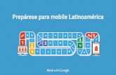 Prepárese para mobile Latinoamérica - … · Para tener éxito en el mercado actual, ... para que los visitantes puedan ver primeros ... Si bien la infraestructura del 4G comienza