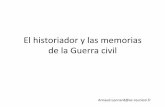 El historiador y las memorias de la Guerra civil - …histegeo.org/dnl/Olvidar_o_recordar/El_historiador_y_las_memorias... · • Durante la dictadura de Franco, únicamente una memoria