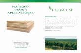 PLYWOOD USOS Y APLICACIONES - Lumin · 2017-10-26 · Para una mejor conservación los tableros deben ser almacenados en áreas limpias y secas, separados del piso y bajo techo. Aun
