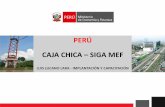 PERÚ CAJA CHICA SIGA MEF - mef.gob.pe · • Registrar la Certificación de Apertura Caja Chica en el SIAF, de tal forma que el tipo de Operación en el Compromiso Anual sea : C
