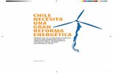 CHILE NECESITA UNA GRAN REFORMA ENERGÉTICA CHILE … · CHILE NECESITA UNA GRAN REFORMA ENERGÉTICA ... quienes cuestionaron la independencia de dicha comisión oficial, y llamaron