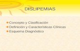 DISLIPEMIA DIABÉTICA a propósito de un caso clínico · Concepto de Dislipemia y Disbetalipoproteínemia Alteración cuantitativa o cualitativa del metabolismo de los lípidos (Dislipemia)