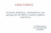 Paciente diabético asintomático con agregación de … · CASO CLÍNICO . Descripción del Caso Visita 1 Varón de 50 años diagnosticado de diabetes tipo 2 desde hace 5 ... •