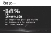 Decálogo Cotec por la Innovacióncotec.es/media/Cotec_decálogo_Porlainnovacion.pdf · 2 FUNDACIÓN COTEC PARA LA INNOVACIÓN DECÁLOGO COTEC˜POR LA INNOVACIÓN La Universidad española