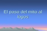 El paso del mito al logos - I.E.S. Pedro Muñoz  · PDF fileel hombre que cree en los mitos se considera a s ... (logos), sin necesidad de recurrir a ... El paso del mito al logos