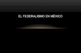 EL FEDERALISMO EN MÉXICO - inesle.gob.mx El... · Dicho régimen se sustenta en el principio de la Supremacía de la Constitución. ... El concepto de federalismo dispone ... reunión